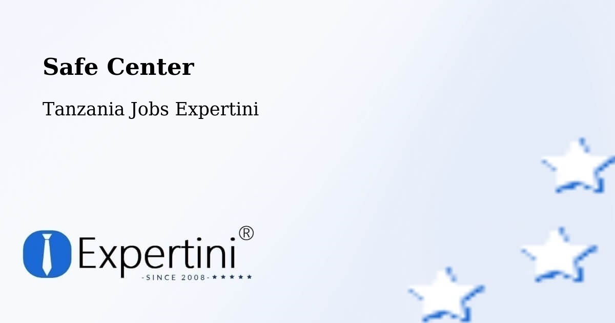 Safety Center – Ngudu - Tanzania Jobs Expertini
